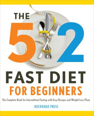 The 5:2 Fast Diet for Beginners: The Complete Book for Intermittent Fasting with Easy Recipes and Weight Loss Plans