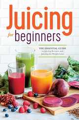 Juicing for Beginners: The Essential Guide to Juicing Recipes and Juicing for Weight Loss Subscription