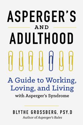 Aspergers and Adulthood: A Guide to Working, Loving, and Living with Aspergers Syndrome