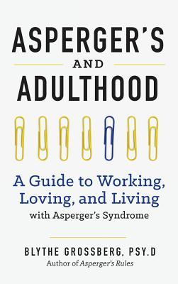 Aspergers and Adulthood: A Guide to Working, Loving, and Living with Aspergers Syndrome