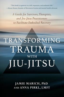 Transforming Trauma with Jiu-Jitsu: A Guide for Survivors, Therapists, and Jiu-Jitsu Practitioners to Facilitate Embodied Recovery Subscription