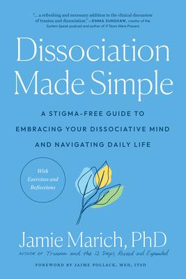 Dissociation Made Simple: A Stigma-Free Guide to Embracing Your Dissociative Mind and Navigating Daily Life