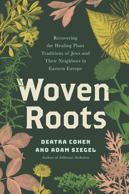 Woven Roots: Recovering the Healing Plant Traditions of Jews and Their Neighbors in Eastern Europe Subscription