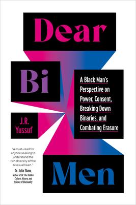 Dear Bi Men: A Black Man's Perspective on Power, Consent, Breaking Down Binaries, and Combating Erasure