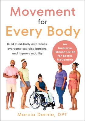 Movement for Every Body: An Inclusive Fitness Guide for Better Movement--Build Mind-Body Awareness, Overcome Exercise Barriers, and Improve Mob