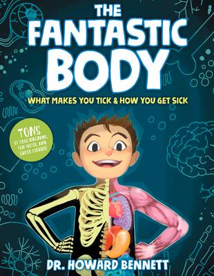 The Fantastic Body: What Makes You Tick & How You Get Sick