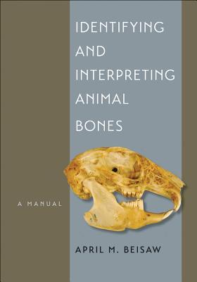 Identifying and Interpreting Animal Bones: A Manual Volume 18