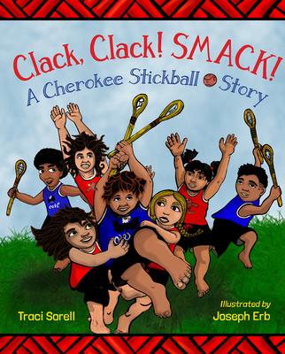 Clack, Clack! Smack! a Cherokee Stickball Story