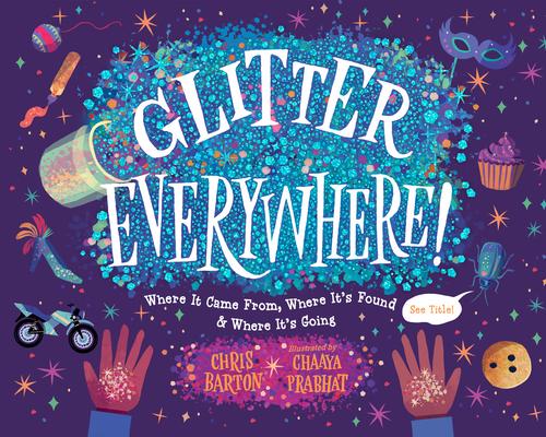 Glitter Everywhere!: Where It Came From, Where It's Found & Where It's Going