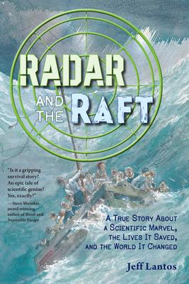 Radar and the Raft: A True Story about a Scientific Marvel, the Lives It Saved, and the World It Changed