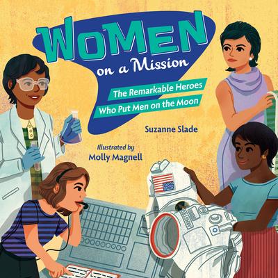 Women on a Mission: The Remarkable Heroes Who Put Men on the Moon Subscription