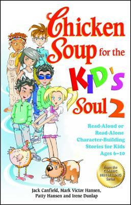 Chicken Soup for the Kid's Soul 2: Read-Aloud or Read-Alone Character-Building Stories for Kids Ages 6-10