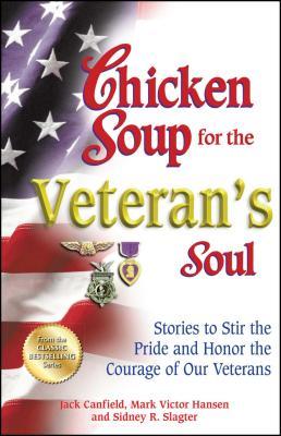 Chicken Soup for the Veteran's Soul: Stories to Stir the Pride and Honor the Courage of Our Veterans