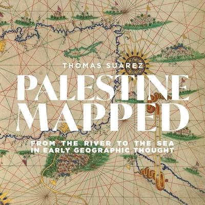 Palestine Mapped: From the River to the Sea in Early Geographic Thought Subscription