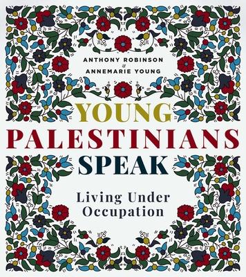 Young Palestinians Speak: Living Under Occupation