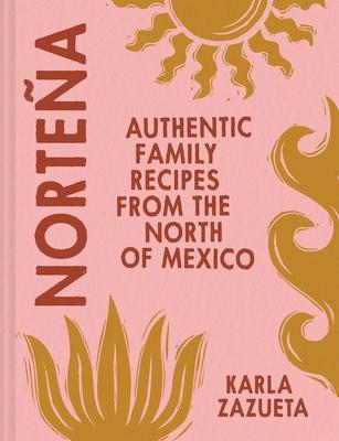 Nortea: Authentic Family Recipes from the North of Mexico