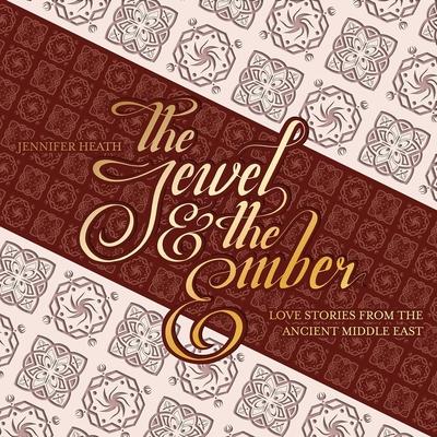 The Jewel and the Ember: Love Stories from the Ancient Middle East