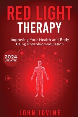 Red Light Therapy: Improving Your Health and Body Using Photobiomodulation