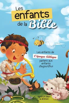 Les enfants de la Bible: Les enfants de l'poque biblique parlent aux enfants d'aujourd'hui