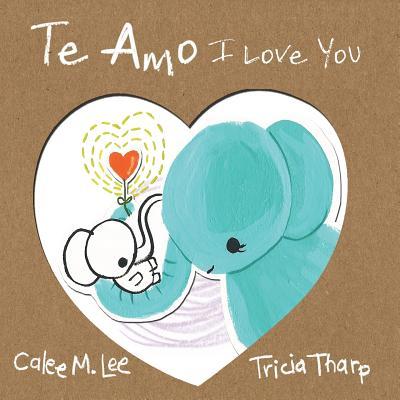 Te Amo / I Love You: Bilingual Spanish English Edition