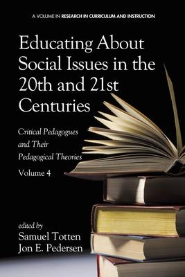 Educating about Social Issues in the 20th and 21st Centuries: Critical Pedagogues and Their Pedagogical Theories. Volume 4