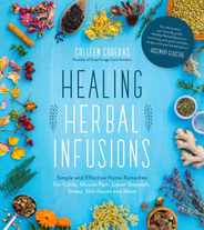 Healing Herbal Infusions: Simple and Effective Home Remedies for Colds, Muscle Pain, Upset Stomach, Stress, Skin Issues and More Subscription