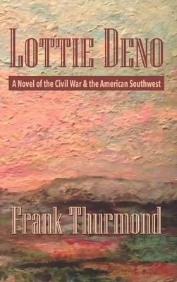 Lottie Deno: A Novel of the Civil War and the American Southwest