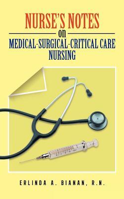 Nurse's Notes on Medical-Surgical-Critical Care Nursing