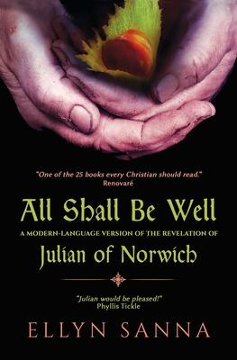 All Shall Be Well: A Modern-Language Version of the Revelation of Julian of Norwich