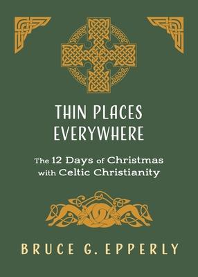 Thin Places Everywhere: The 12 Days of Christmas with Celtic Christianity