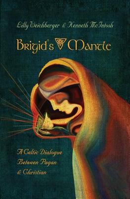 Brigid's Mantle: A Celtic Dialogue Between Pagan & Christian