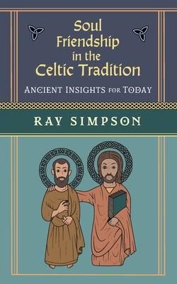 Soul Friendship in the Celtic Tradition: Ancient Insights for Today