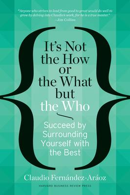 It's Not the How or the What But the Who: Succeed by Surrounding Yourself with the Best Subscription