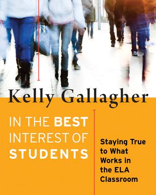 In the Best Interest of Students: Staying True to What Works in the Ela Classroom