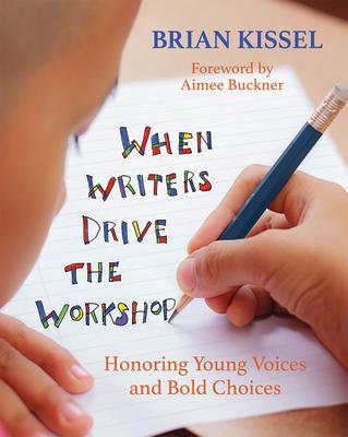 When Writers Drive the Workshop: Honoring Young Voices and Bold Choices