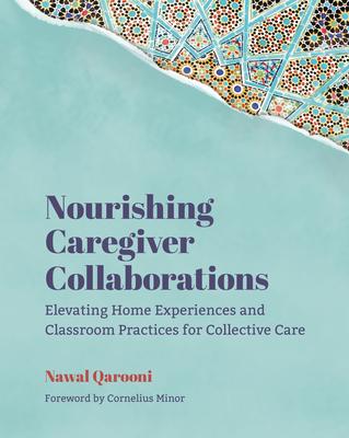 Nourishing Caregiver Collaborations: Elevating Home Experiences and Classroom Practices for Collective Care