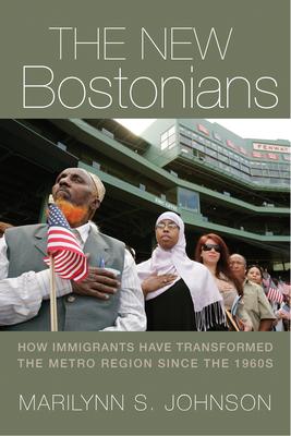 The New Bostonians: How Immigrants Have Transformed the Metro Area Since the 1960s