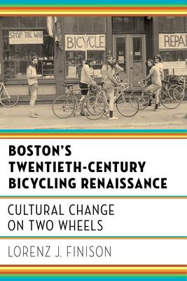 Boston's Twentieth-Century Bicycling Renaissance: Cultural Change on Two Wheels