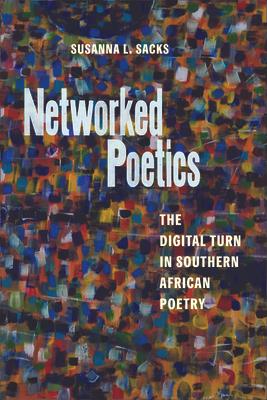 Networked Poetics: The Digital Turn in Southern African Poetry