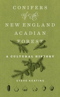 Conifers of the New England-Acadian Forest: A Cultural History