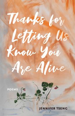 Thanks for Letting Us Know You Are Alive: Poems