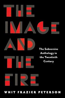 The Image and the Fire: The Subversive Anthology in the Twentieth Century Subscription