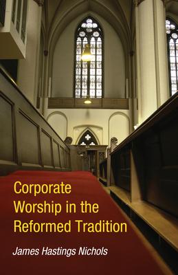 Corporate Worship in the Reformed Tradition