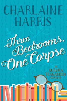 Three Bedrooms, One Corpse: An Aurora Teagarden Mystery