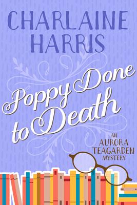 Poppy Done to Death: An Aurora Teagarden Mystery