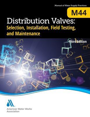 M44 Distribution Valves: Selection, Installation, Field Testing, and Maintenance, Third Edition