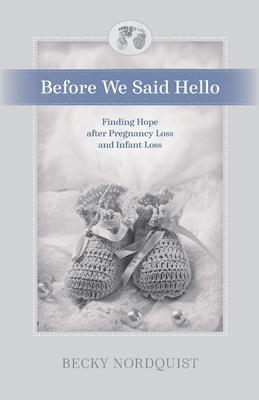 Before We Said Hello: Finding Hope after Pregnancy Loss and Infant Loss