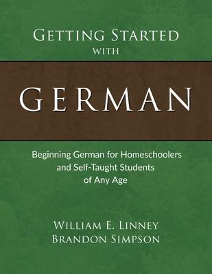 Getting Started with German: Beginning German for Homeschoolers and Self-Taught Students of Any Age