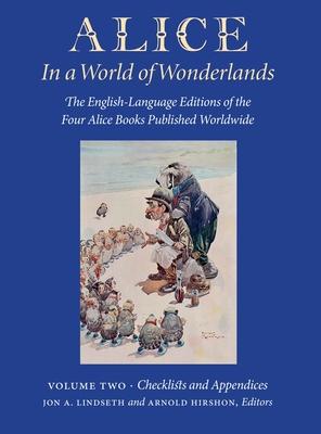 Alice in a World of Wonderlands: The English Language of the Four Alice Books Published Worldwide - Volume 2: Checklists and Appendices