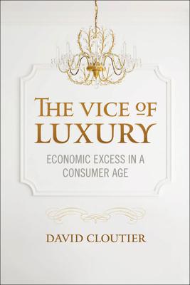 The Vice of Luxury: Economic Excess in a Consumer Age